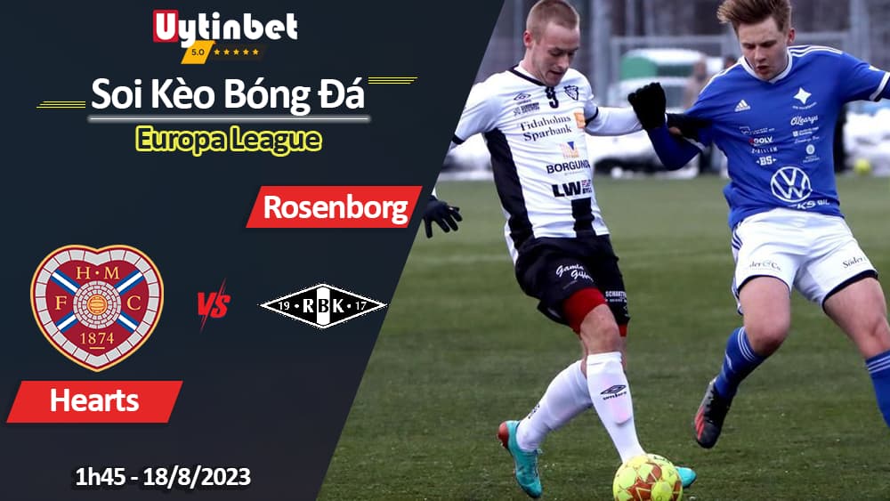 Soi kèo Hearts vs Rosenborg, 1h45 ngày 18/8/2023, Europa League