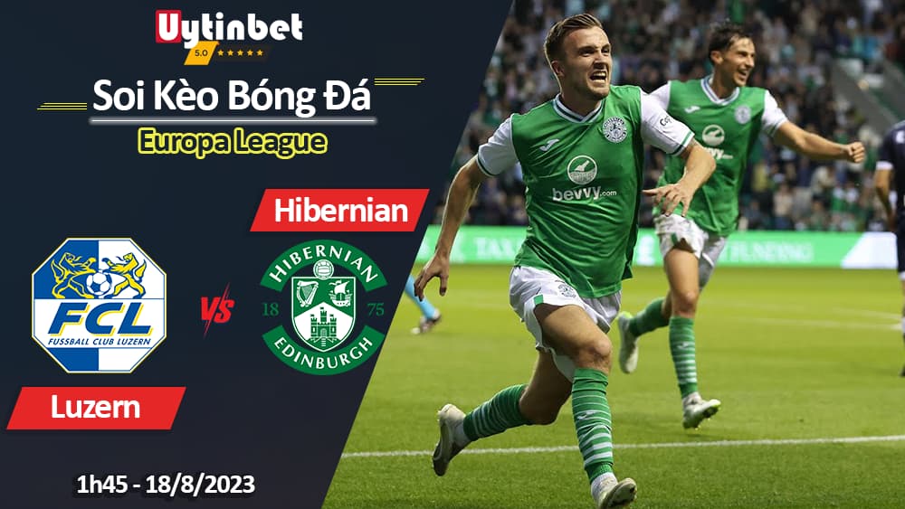 Soi kèo Luzern vs Hibernian, 1h45 ngày 18/8/2023, Europa League