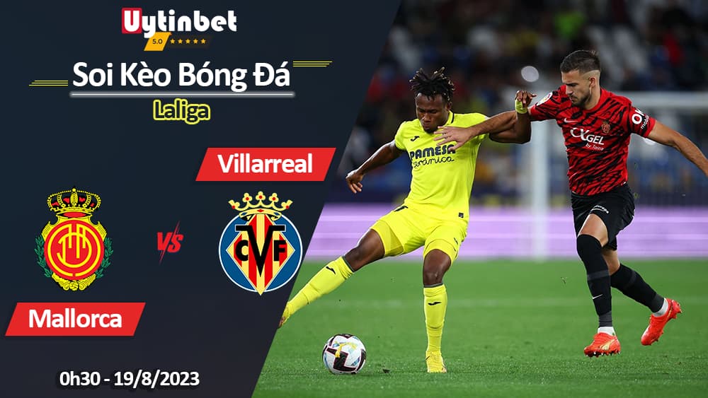 Soi kèo Mallorca vs Villarreal, 0h30 ngày 19/8/2023, Laliga