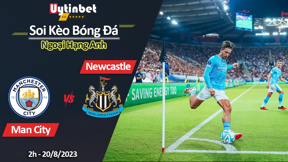 Soi kèo Man City vs Newcastle, 2h ngày 20/8/2023, Ngoại Hạng Anh