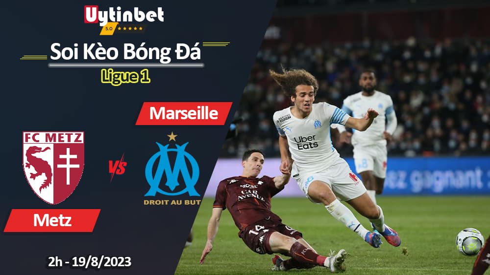 Soi kèo Metz vs Marseille, 2h ngày 19/8/2023, Ligue 1