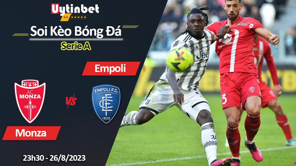 Soi kèo Monza vs Empoli, 23h30 ngày 26/8, Serie A