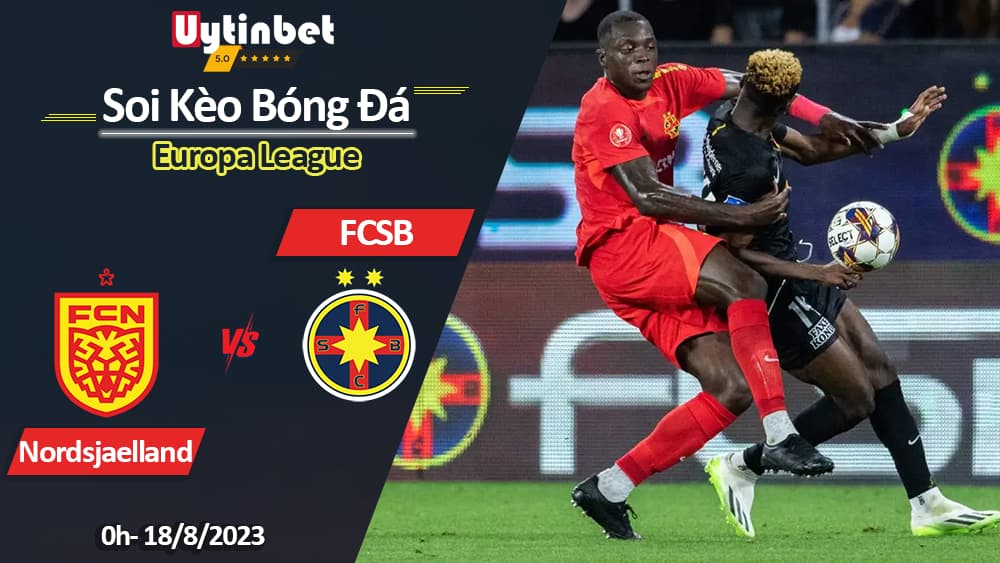 Soi kèo Nordsjaelland vs FCSB, 0h ngày 18/8/2023, Europa League