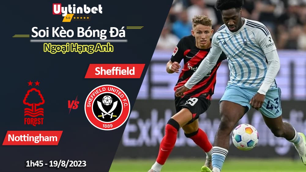 Soi kèo Nottingham vs Sheffield, 1h45 ngày 19/8/2023, Ngoại Hạng Anh