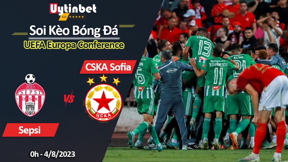 Soi kèo Sepsi vs CSKA Sofia, 0h 4/8, UEFA Europa Conference