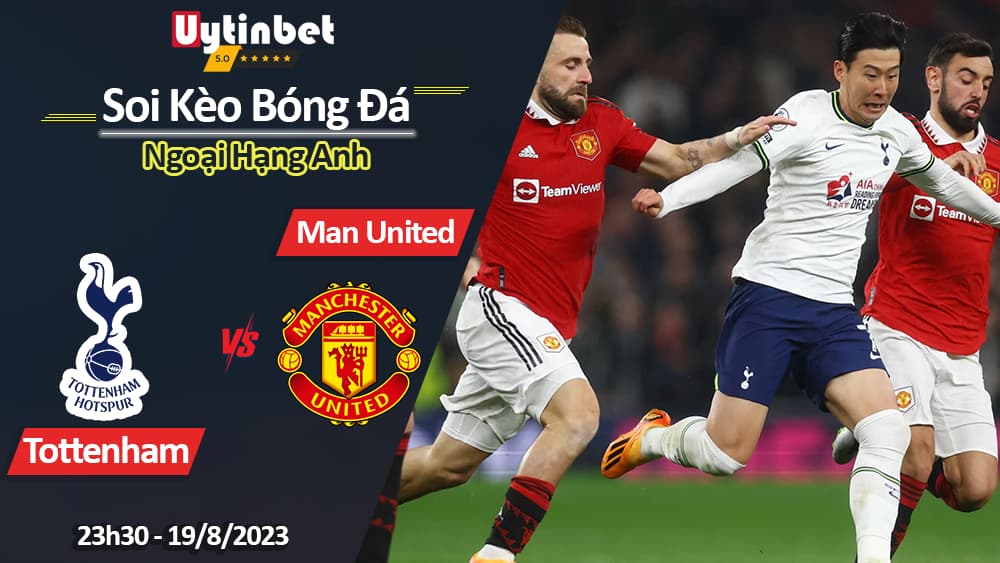 Soi kèo Tottenham vs Man United, 23h30 ngày 19/8/2023, Ngoại Hạng Anh