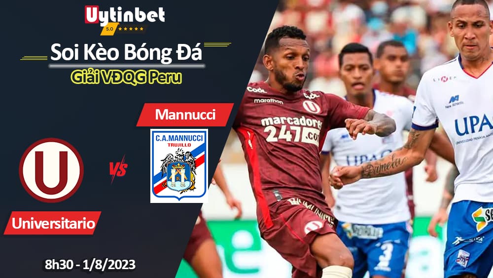 Soi kèo Universitario vs Mannucci, 8h30 ngày 1/8, Giải VĐQG Peru