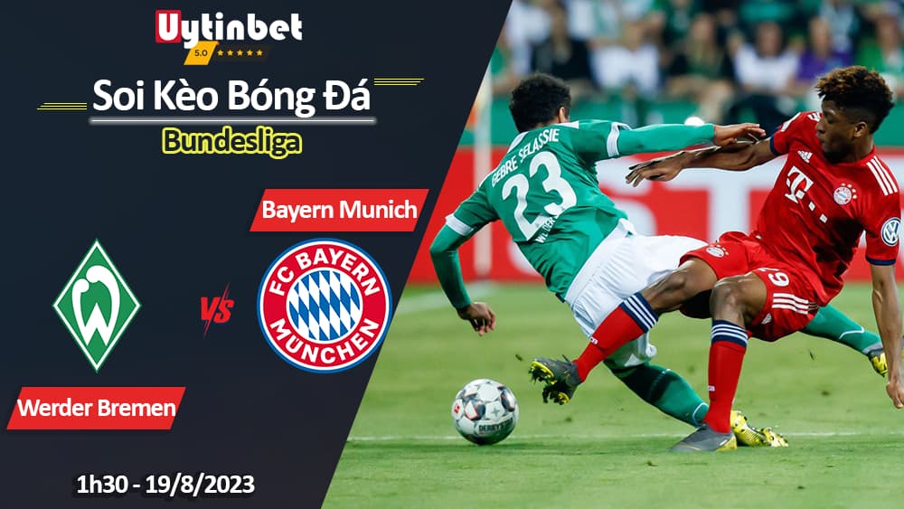 Soi kèo Werder Bremen vs Bayern Munich, 1h30 ngày 19/8/2023, Bundesliga