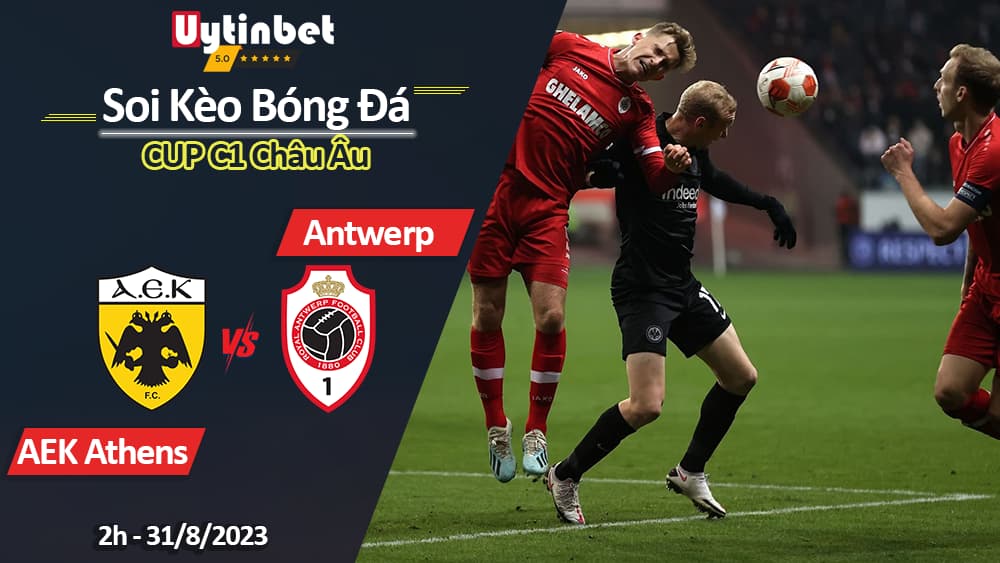 Soi kèo AEK Athens vs Royal Antwerp, 2h00 ngày 31/8/2023