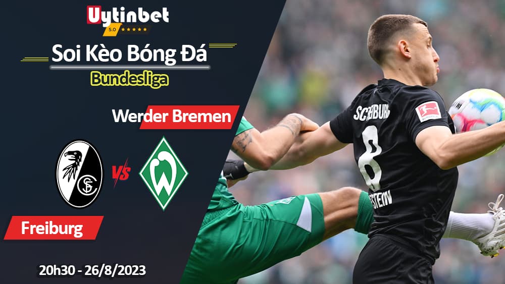 Soi kèo Freiburg vs Werder Bremen, 20h30 ngày 26/8/2023