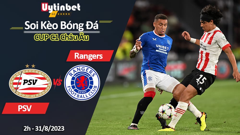 Soi kèo PSV vs Rangers, 2h00 ngày 31/8/2023