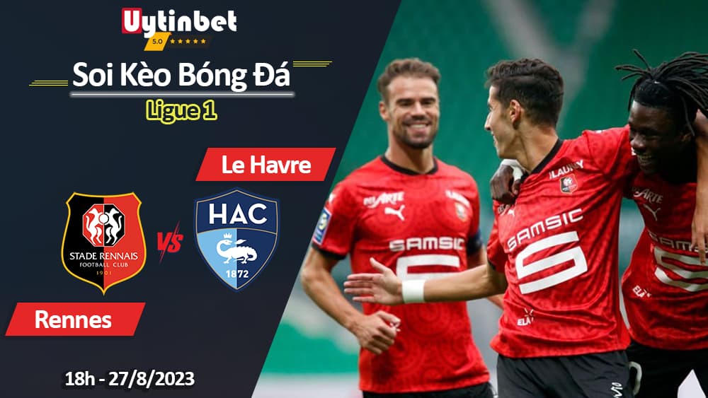 Soi kèo Rennes vs Le Havre, 18h 27/8/2023