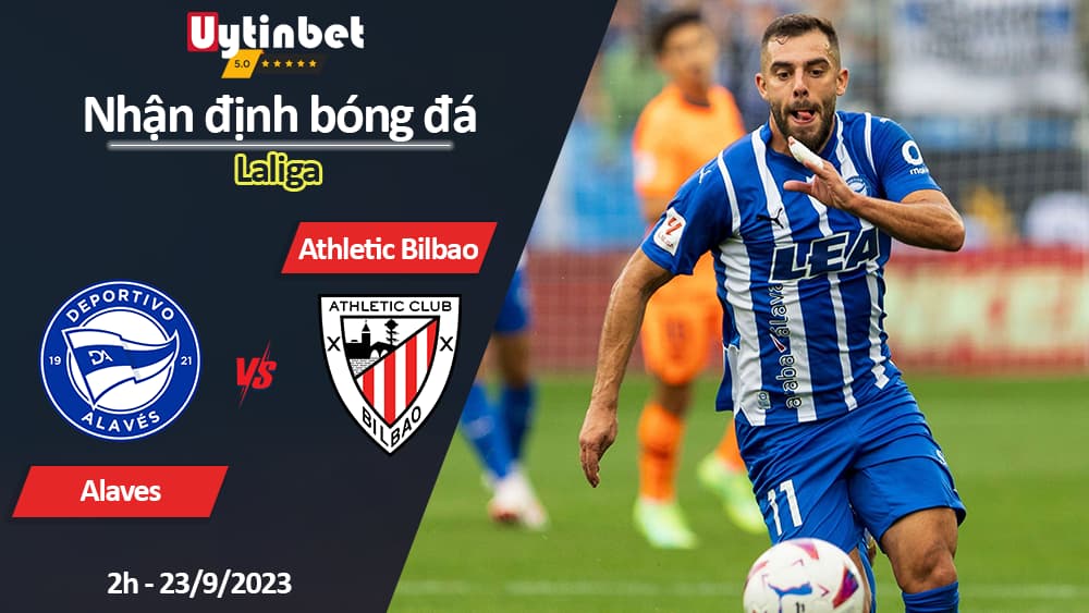 Nhận định bóng đá Alaves vs Athletic Bilbao, 2h ngày 23/9/2023, Laliga