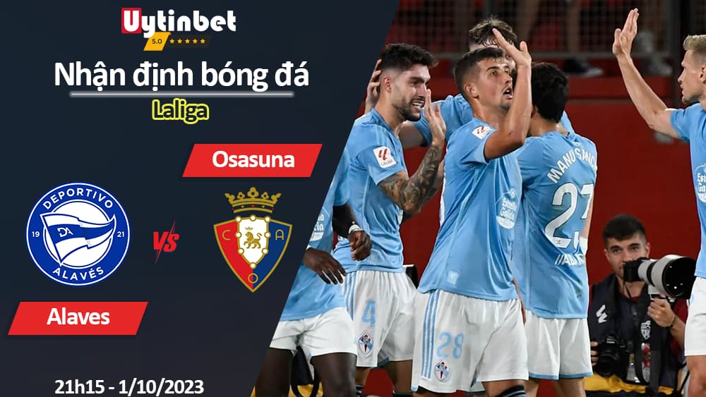 Nhận định bóng đá Alaves vs Osasuna, 21h15 ngày 1/10/2023, Laliga