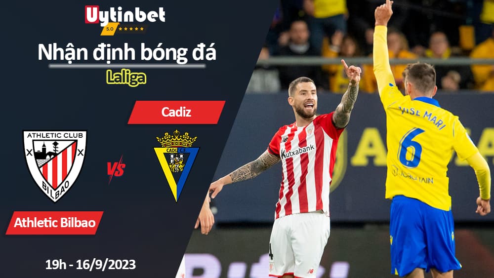 Nhận định bóng đá Athletic Bilbao vs Cadiz, 19h ngày 16/9/2023, Laliga