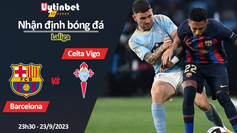 Nhận định bóng đá Barcelona vs Celta Vigo, 23h30 ngày 23/9/2023, Laliga