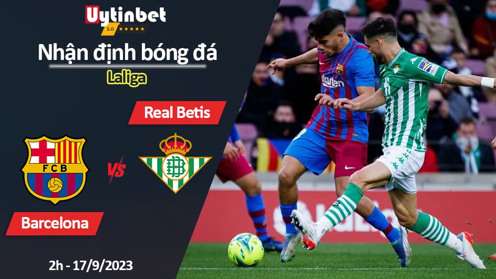 Nhận định bóng đá Barcelona vs Real Betis, 2h ngày 17/9/2023, Laliga