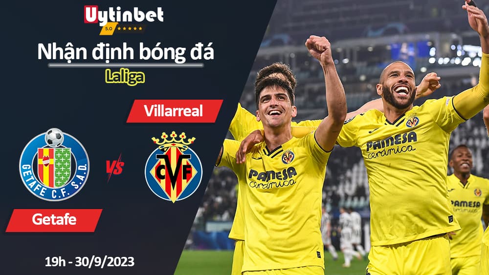 Nhận định bóng đá Getafe vs Villarreal, 19h ngày 30/9/2023, Laliga