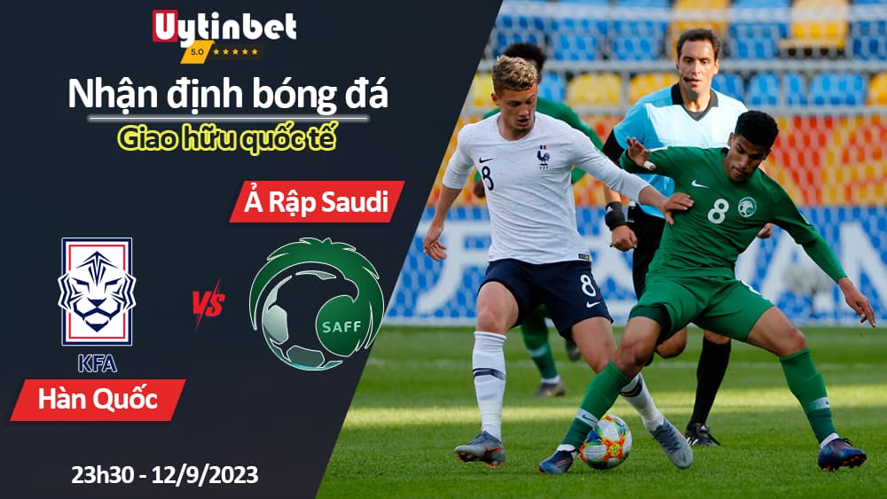 Nhận định bóng đá Hàn Quốc vs Ả Rập Saudi, 23h30 ngày 12/9/2023, giao hữu quốc tế