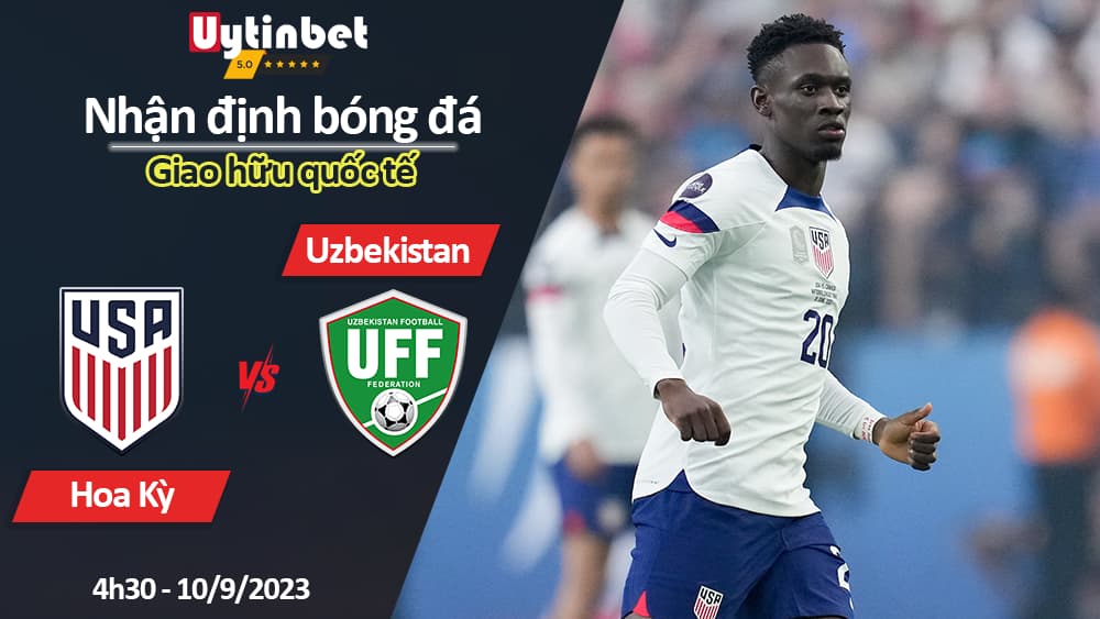 Nhận định bóng đá Hoa Kỳ vs Uzbekistan, 4h30 ngày 10/9/2023, Giao hữu quốc tế