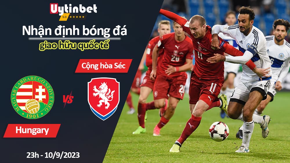 Nhận định bóng đá Hungary vs Cộng hòa Séc, 23h ngày 10/9/2023, giao hữu quốc tế