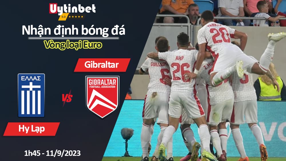 Nhận định bóng đá Hy Lạp vs Gibraltar, 1h45 ngày 11/9/2023, Vòng loại Euro