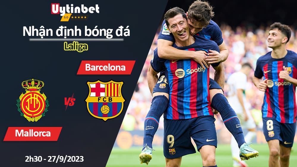 Nhận định bóng đá Mallorca vs Barcelona, 2h30 ngày 27/9/2023, Laliga