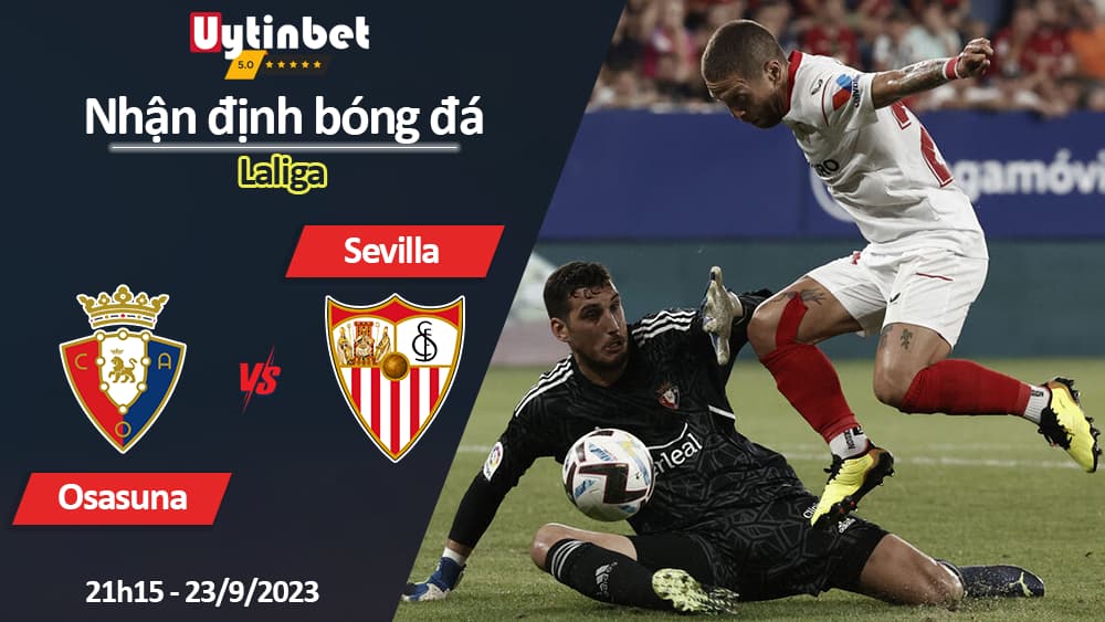 Nhận định bóng đá Osasuna vs Sevilla, 21h15 ngày 23/9/2023, Laliga