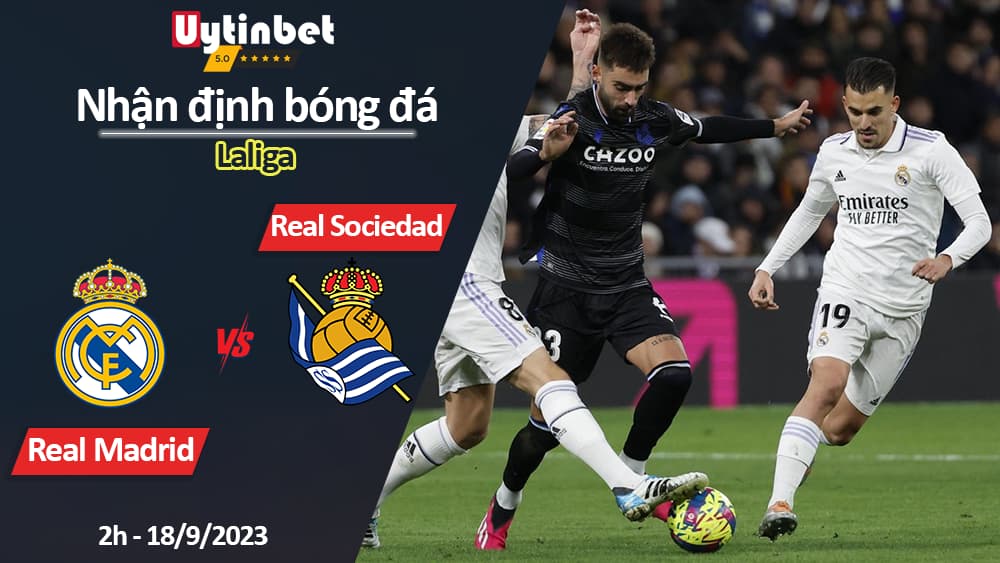 Nhận định bóng đá Real Madrid vs Real Sociedad, 2h ngày 18/9/2023, Laliga