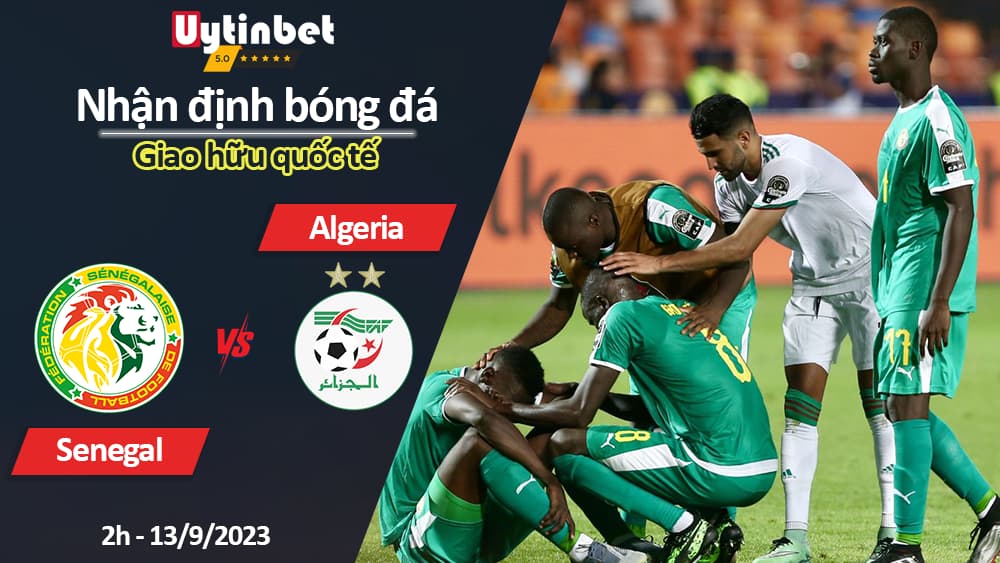 Nhận định bóng đá Senegal vs Algeria, 2h ngày 13/9/2023, giao hữu quốc tế