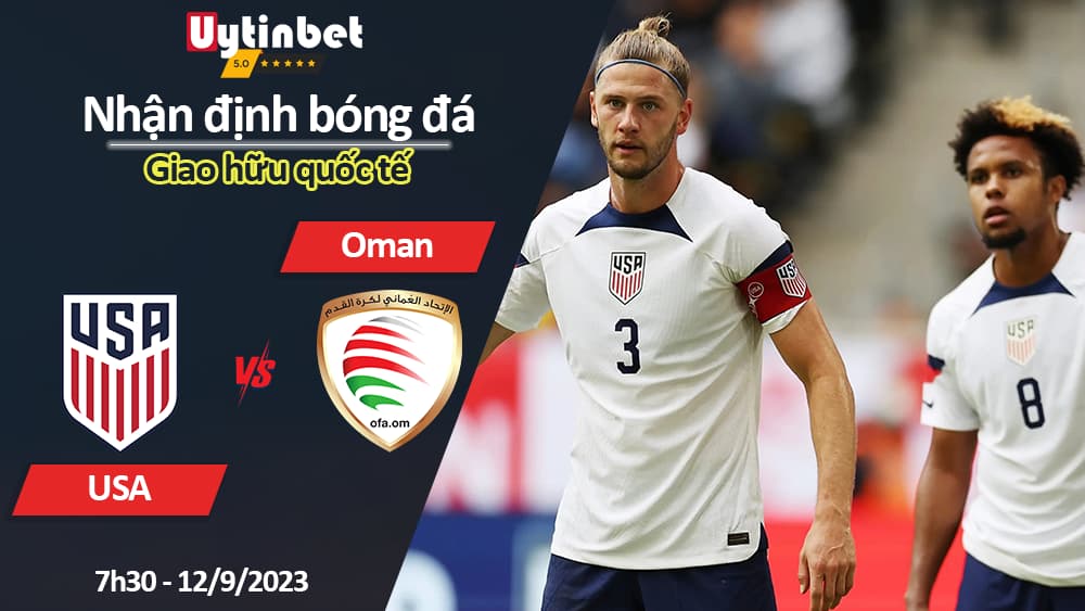 Nhận định bóng đá USA vs Oman, 7h30 ngày 13/9/2023, giao hữu quốc tế