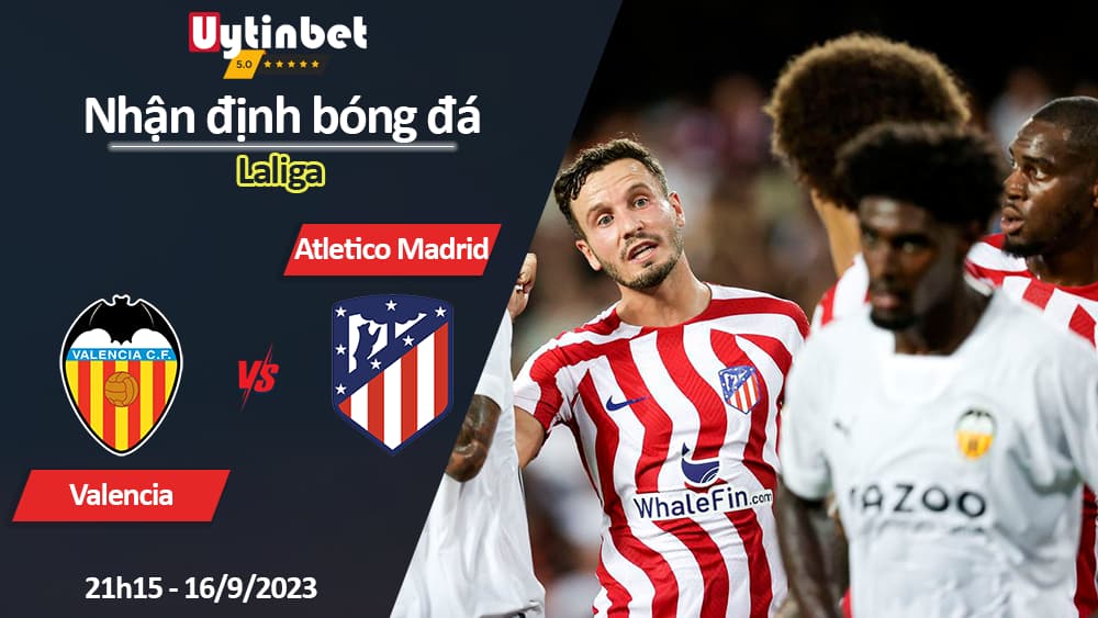 Nhận định bóng đá Valencia vs Atletico Madrid, 21h15 ngày 16/9/2023, Laliga