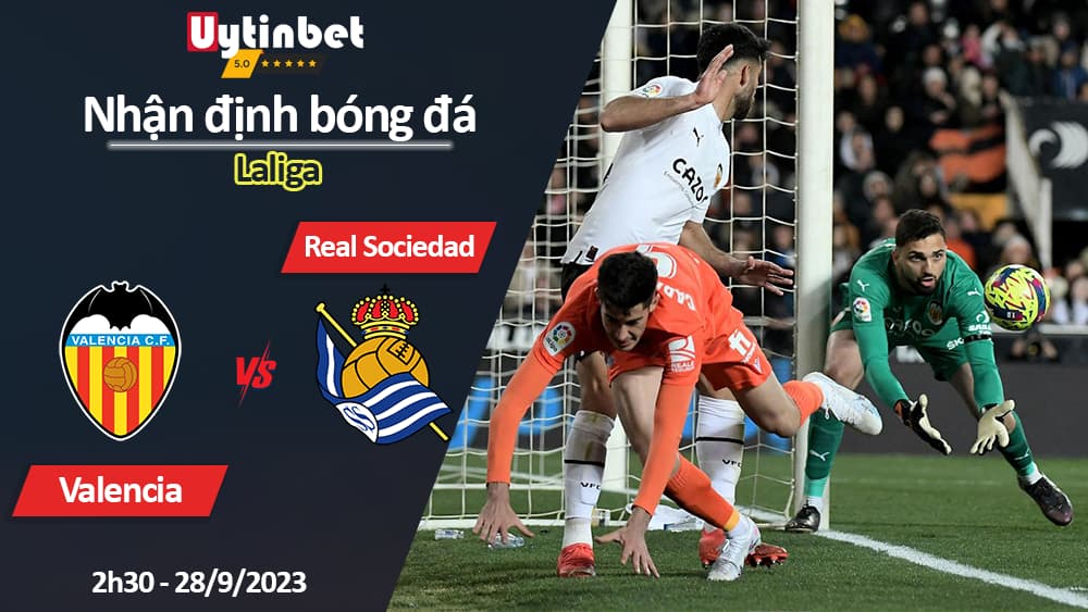 Nhận định bóng đá Valencia vs Real Sociedad, 2h30 ngày 28/9/2023, Laliga