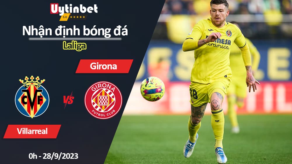 Nhận định bóng đá Villarreal vs Girona, 0h ngày 28/9/2023, Laliga