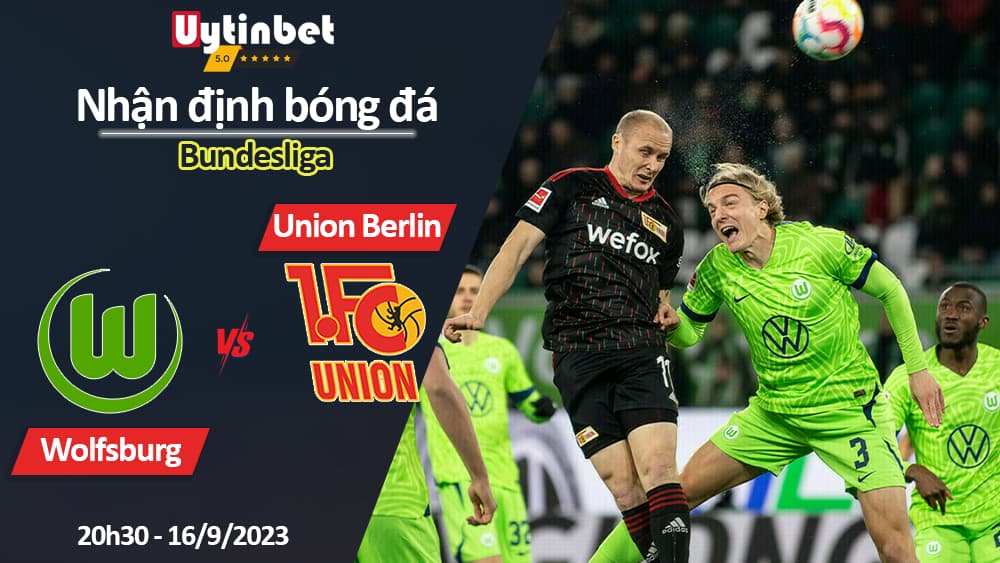 Nhận định bóng đá Wolfsburg vs Union Berlin, 20h30 ngày 16/9/2023, Bundesliga