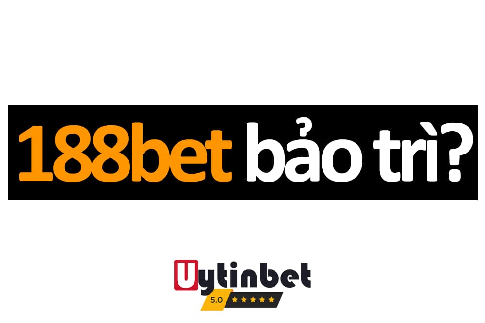 Bạn biết gì về bảo trì 188bet