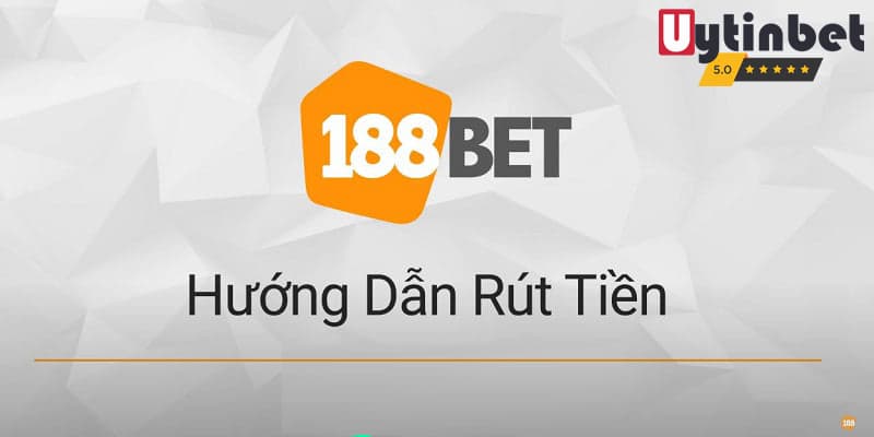 Đánh giá tổng quan chức năng rút tiền 188bet