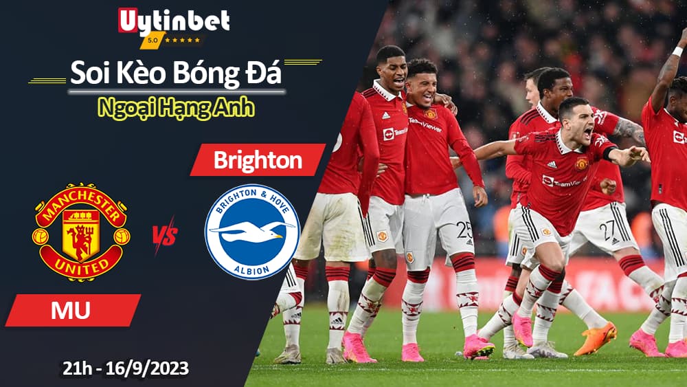 Soi kèo MU vs Brighton, 21h ngày 16/9/2023, Ngoại Hạng Anh