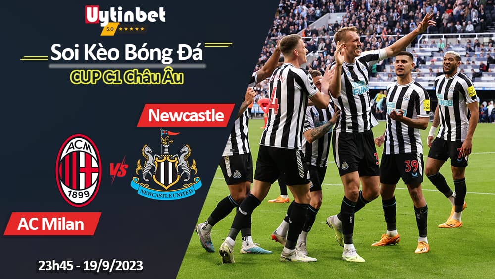 Soi kèo AC Milan vs Newcastle United, 23h45 ngày 19/9/2023