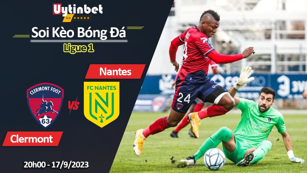 Soi kèo Clermont vs Nantes, 20h00 ngày 17/9/2023