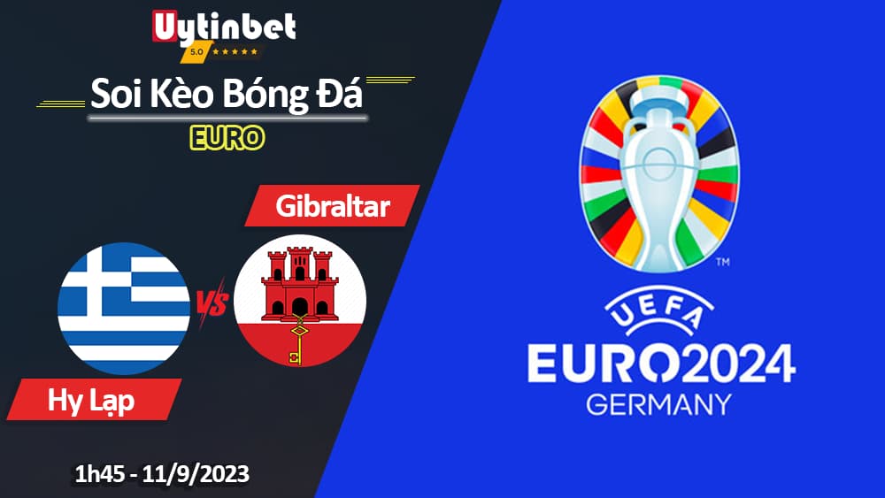 Soi kèo Hy Lạp vs Gibraltar, 1h45 ngày 11/9/2023