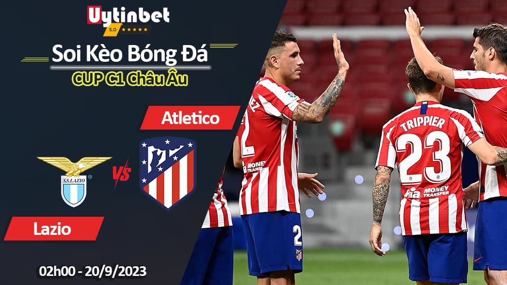 Soi kèo Lazio vs Atlético Madrid, 2h00 ngày 20/9/2023