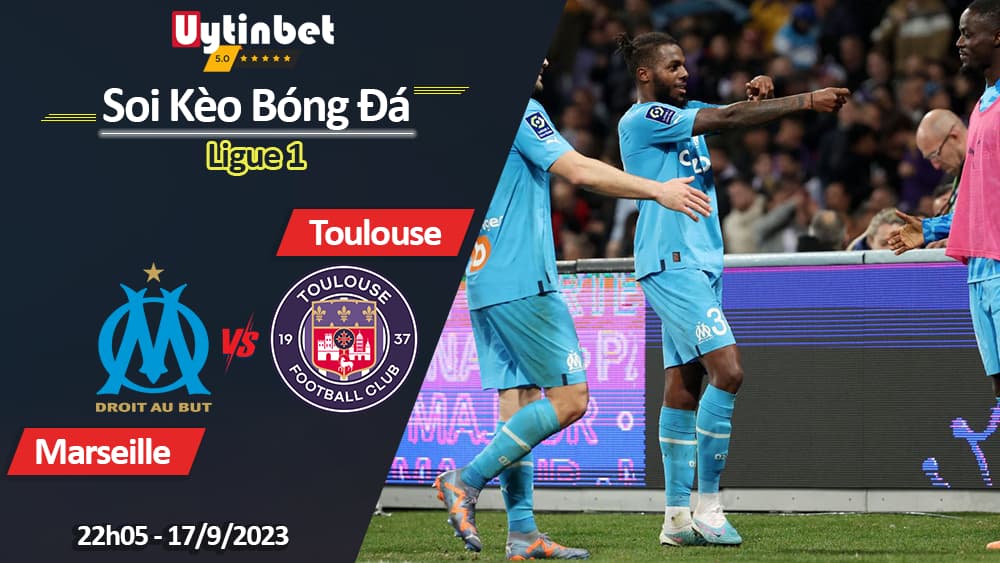 Soi kèo Marseille vs Toulouse, 22h05 ngày 17/9/2023