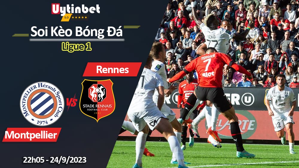 Soi kèo Montpellier vs Rennes, 22h05 ngày 24/9/2023