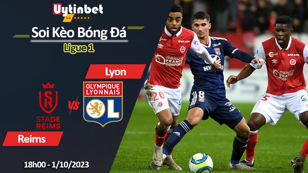 Soi kèo Reims vs Lyon, 18h00 ngày 1/10/2023