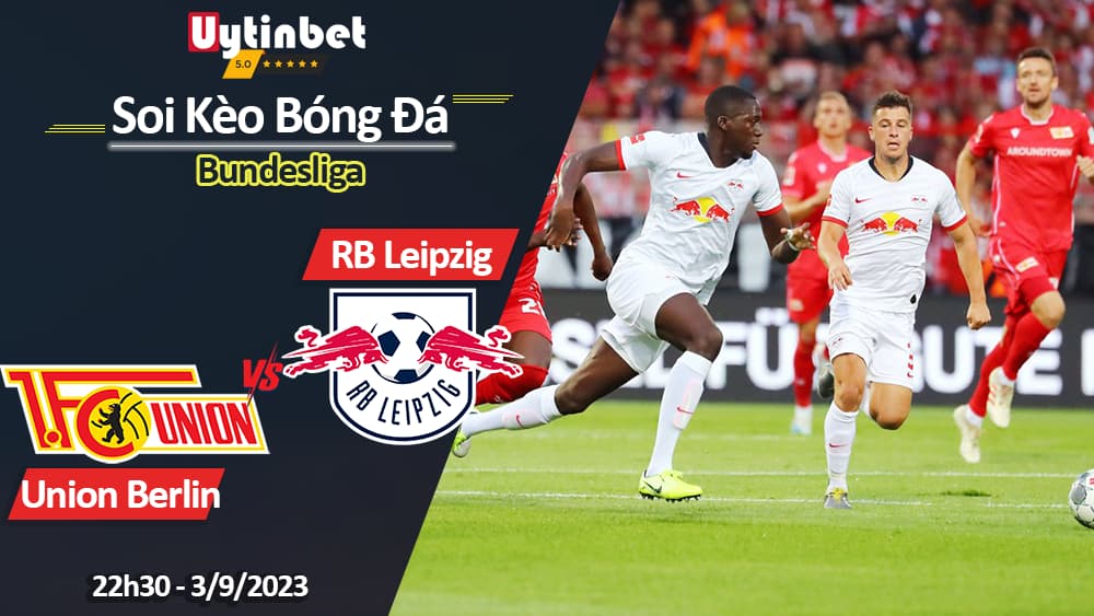 Soi kèo Union Berlin vs RB Leipzig, 22h30 ngày 03/9/2023