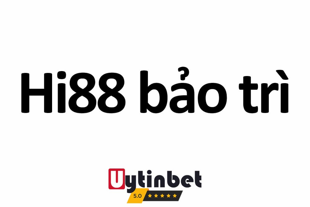 Hi88 bảo trì định kỳ theo quy định