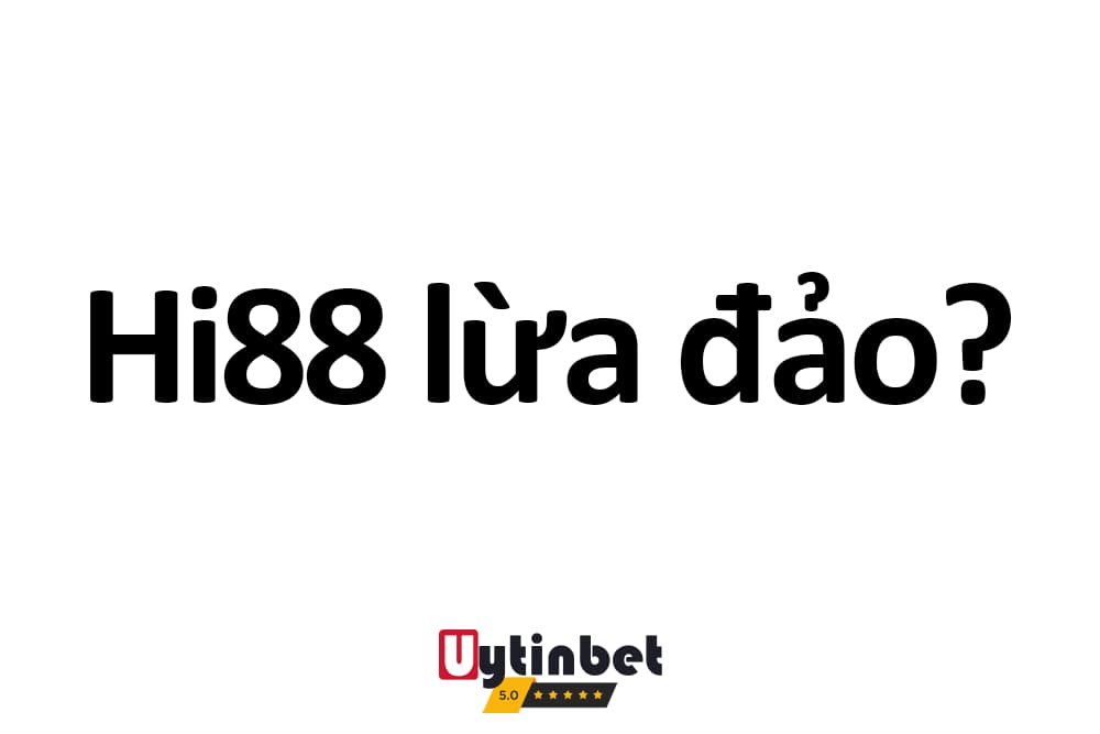 Hi88 lừa đảo