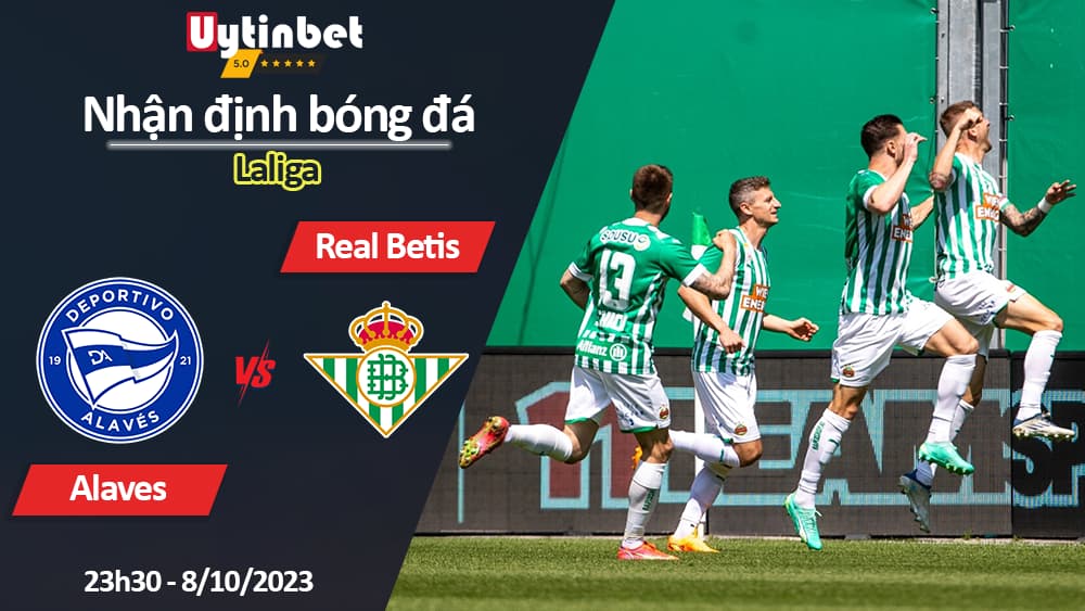 Nhận định bóng đá Alaves vs Real Betis, 23h30 ngày 8/10/2023, Laliga