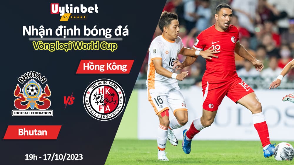 Nhận định bóng đá Bhutan vs Hồng Kông, 19h ngày 17/10/2023, Vòng loại World Cup
